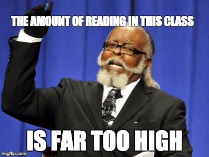 Too Much Reading (clean) | THE AMOUNT OF READING IN THIS CLASS; IS FAR TOO HIGH | image tagged in memes,too damn high,philosophy,back to school | made w/ Imgflip meme maker
