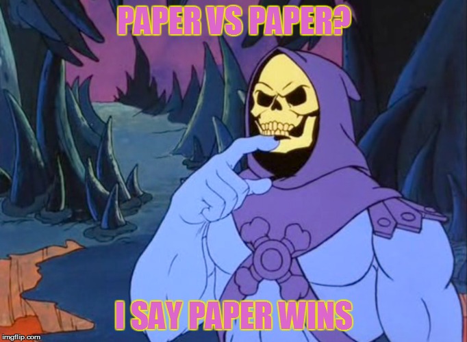 PAPER VS PAPER? I SAY PAPER WINS | made w/ Imgflip meme maker