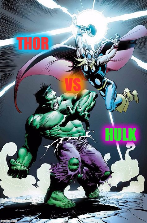 Imgflip Smash Duel #2!https://imgflip.com/i/18u94k | THOR; VS; HULK | image tagged in thor vs hulk,memes,smash duels | made w/ Imgflip meme maker