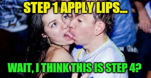 STEP 1 APPLY LIPS... WAIT, I THINK THIS IS STEP 4? | made w/ Imgflip meme maker