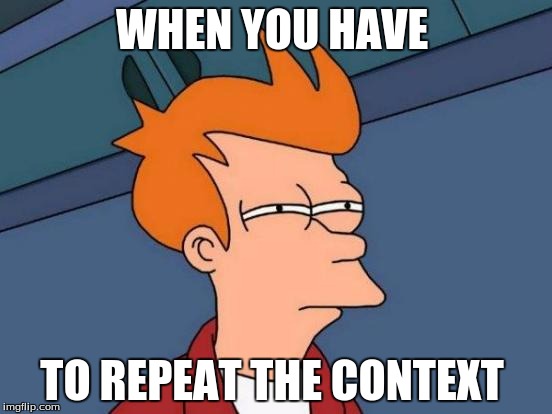 Futurama Fry Meme | WHEN YOU HAVE; TO REPEAT THE CONTEXT | image tagged in memes,futurama fry | made w/ Imgflip meme maker