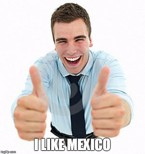 I LIKE MEXICO | made w/ Imgflip meme maker
