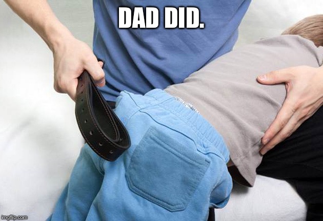 DAD DID. | made w/ Imgflip meme maker