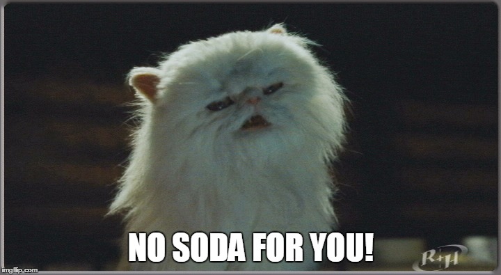 NO SODA FOR YOU! | made w/ Imgflip meme maker