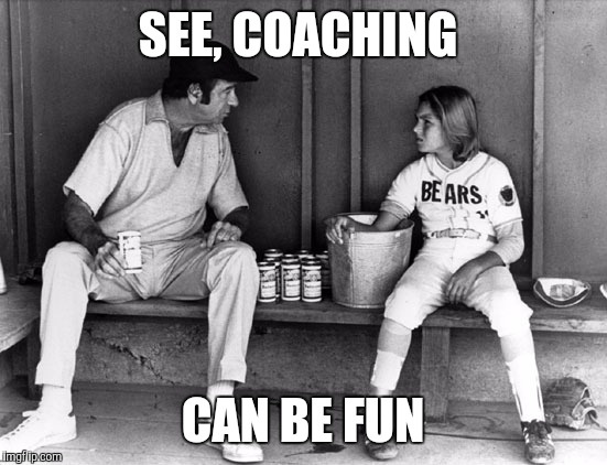 SEE, COACHING CAN BE FUN | made w/ Imgflip meme maker