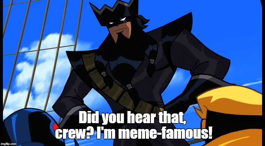 Did you hear that, crew? I'm meme-famous! | made w/ Imgflip meme maker