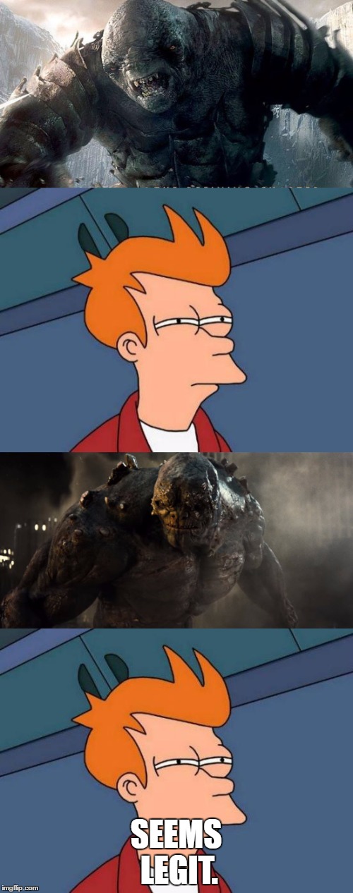 Doomsday and Cave Troll. Or, is it Cave Troll and Doomsday? | SEEMS LEGIT. | image tagged in memes,funny,doomsday | made w/ Imgflip meme maker