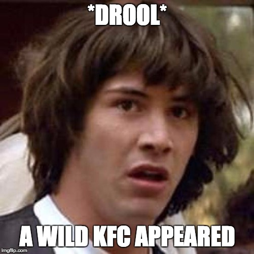 Conspiracy Keanu Meme | *DROOL*; A WILD KFC APPEARED | image tagged in memes,conspiracy keanu | made w/ Imgflip meme maker