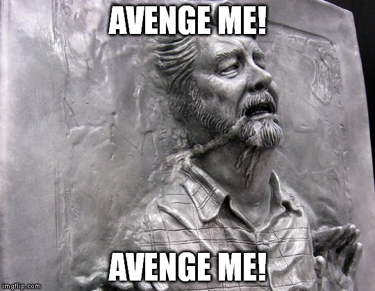 George Lucas Carbonite | AVENGE ME! AVENGE ME! | image tagged in george lucas carbonite | made w/ Imgflip meme maker