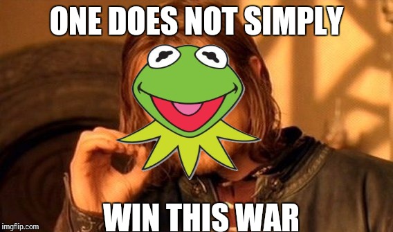One Does Not Simply Meme | ONE DOES NOT SIMPLY WIN THIS WAR | image tagged in memes,one does not simply | made w/ Imgflip meme maker