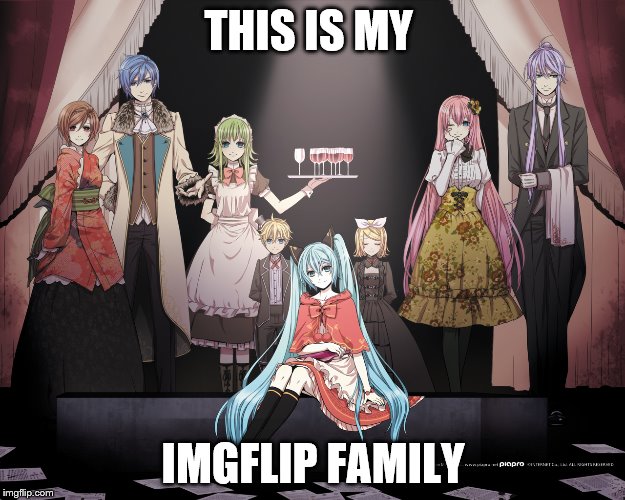 THIS IS MY IMGFLIP FAMILY | made w/ Imgflip meme maker