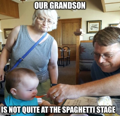 OUR GRANDSON IS NOT QUITE AT THE SPAGHETTI STAGE | made w/ Imgflip meme maker