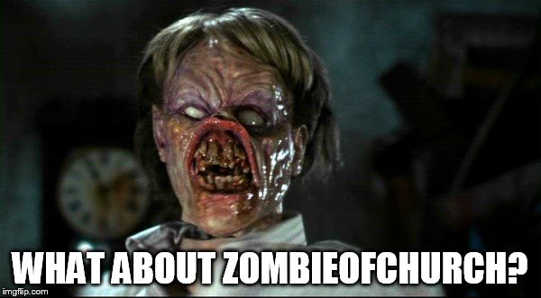 WHAT ABOUT ZOMBIEOFCHURCH? | made w/ Imgflip meme maker