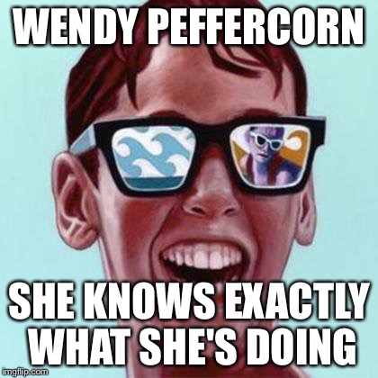 WENDY PEFFERCORN; SHE KNOWS EXACTLY WHAT SHE'S DOING | image tagged in squints | made w/ Imgflip meme maker
