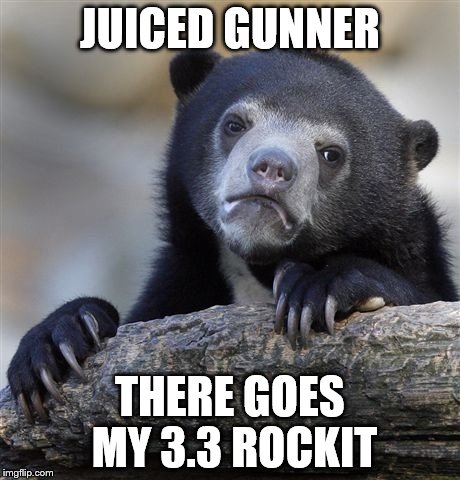 Confession Bear Meme | JUICED GUNNER; THERE GOES MY 3.3 ROCKIT | image tagged in memes,confession bear | made w/ Imgflip meme maker