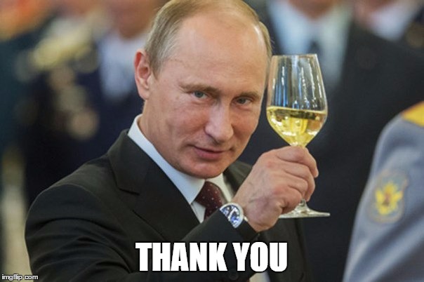 Putin Cheers | THANK YOU | image tagged in putin cheers | made w/ Imgflip meme maker
