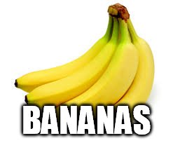 BANANAS | made w/ Imgflip meme maker