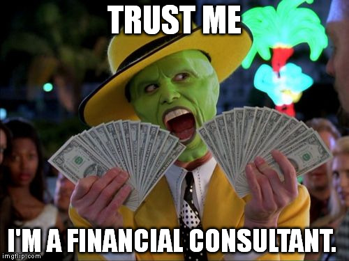 Money Money | TRUST ME; I'M A FINANCIAL CONSULTANT. | image tagged in memes,money money | made w/ Imgflip meme maker