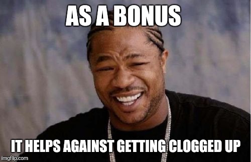 Using the rear entrance | AS A BONUS IT HELPS AGAINST GETTING CLOGGED UP | image tagged in memes,yo dawg heard you | made w/ Imgflip meme maker