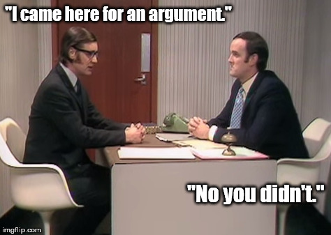 "I came here for an argument."; "No you didn't." | made w/ Imgflip meme maker