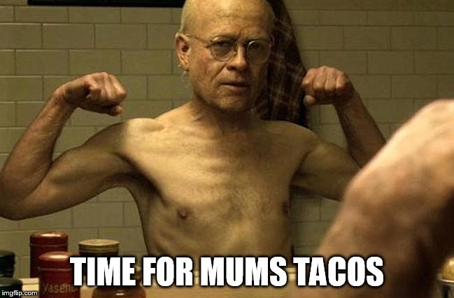 TIME FOR MUMS TACOS | made w/ Imgflip meme maker