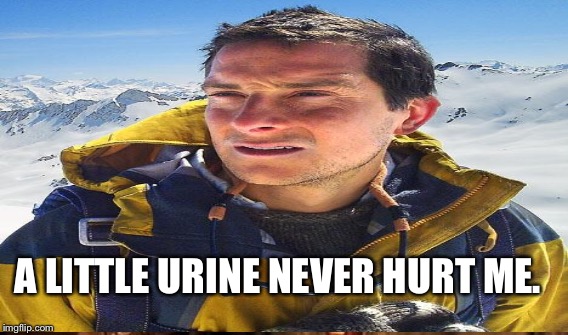 A LITTLE URINE NEVER HURT ME. | made w/ Imgflip meme maker