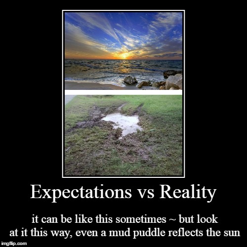 It's How You See Things That Matters | image tagged in funny,demotivationals,challenge,life lessons,keep it real | made w/ Imgflip demotivational maker