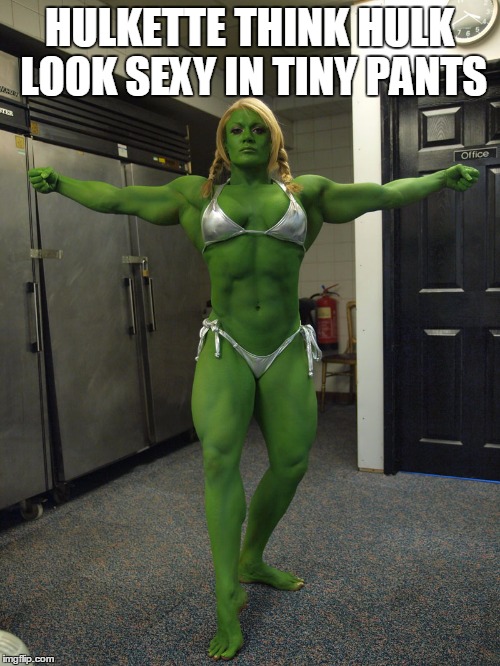 HULKETTE THINK HULK LOOK SEXY IN TINY PANTS | made w/ Imgflip meme maker