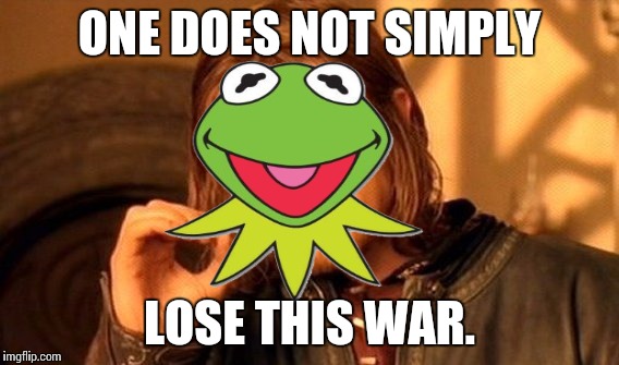 One Does Not Simply Meme | ONE DOES NOT SIMPLY LOSE THIS WAR. | image tagged in memes,one does not simply | made w/ Imgflip meme maker