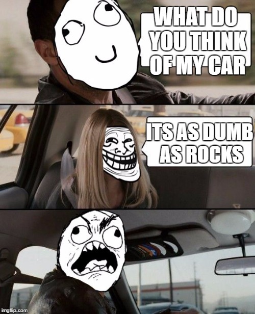 Rock Driving Rage | WHAT DO YOU THINK OF MY CAR; ITS AS DUMB AS ROCKS | image tagged in rock driving rage,memes,lol | made w/ Imgflip meme maker