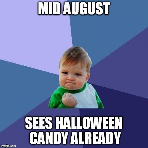 Success Kid Meme | MID AUGUST SEES HALLOWEEN CANDY ALREADY | image tagged in memes,success kid | made w/ Imgflip meme maker