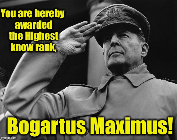 You are hereby awarded the Highest know rank, Bogartus Maximus! | made w/ Imgflip meme maker