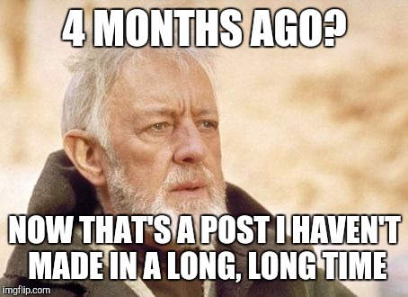 When Someone Likes Your Content That Is Several Months Old | 4 MONTHS AGO? NOW THAT'S A POST I HAVEN'T MADE IN A LONG, LONG TIME | image tagged in memes,obi wan kenobi,post,now that's something i haven't seen in a long time,months | made w/ Imgflip meme maker