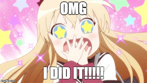 OMG; I DID IT!!!!! | image tagged in anime,happy,suprised,i did it | made w/ Imgflip meme maker