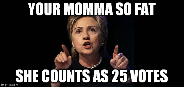YOUR MOMMA SO FAT SHE COUNTS AS 25 VOTES | made w/ Imgflip meme maker