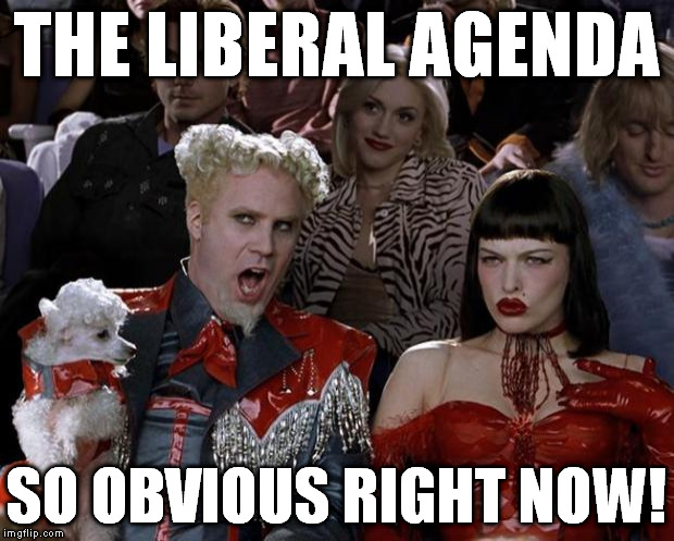 Me whenever I turn the TV on | THE LIBERAL AGENDA; SO OBVIOUS RIGHT NOW! | image tagged in memes,mugatu so hot right now,liberal logic,liberal agenda,biased media | made w/ Imgflip meme maker