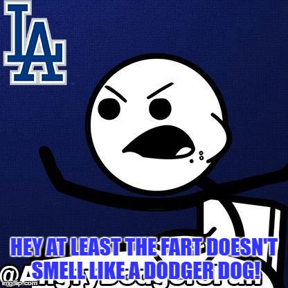 HEY AT LEAST THE FART DOESN'T SMELL LIKE A DODGER DOG! | made w/ Imgflip meme maker