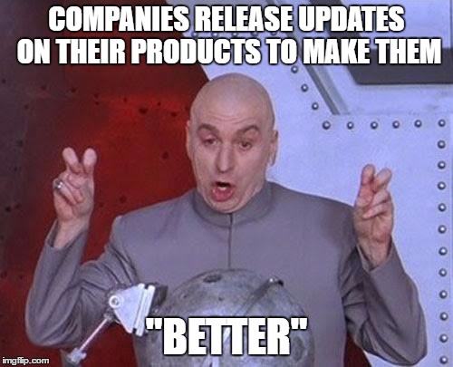 Dr Evil Laser | COMPANIES RELEASE UPDATES ON THEIR PRODUCTS TO MAKE THEM; "BETTER" | image tagged in memes,dr evil laser | made w/ Imgflip meme maker