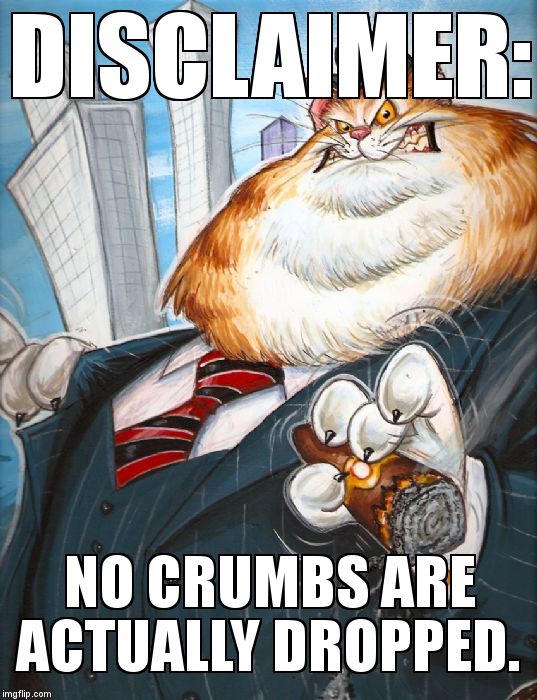 Corporate Fat Cat | DISCLAIMER: NO CRUMBS ARE ACTUALLY DROPPED. | image tagged in corporate fat cat | made w/ Imgflip meme maker