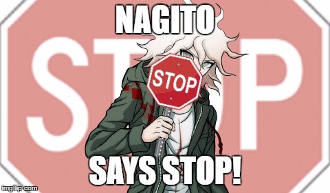 Nagito Says Stop | NAGITO; SAYS STOP! | image tagged in memes,danganronpa,nagito komeada | made w/ Imgflip meme maker