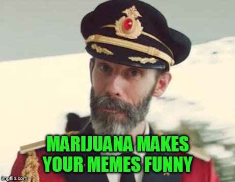 And cookies taste good. | MARIJUANA MAKES YOUR MEMES FUNNY | image tagged in captain obvious,funny,psa,marajuana leaf | made w/ Imgflip meme maker