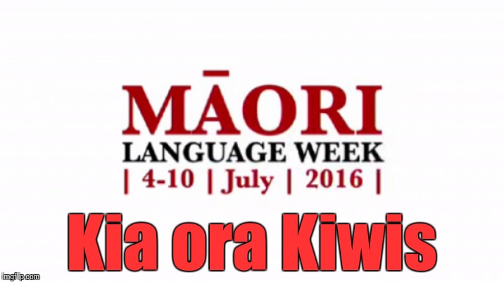 Kia ora Kiwis | made w/ Imgflip meme maker