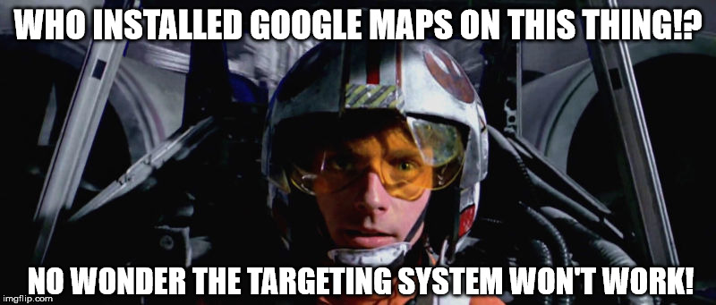 Rebellious kids, who needs 'em! | WHO INSTALLED GOOGLE MAPS ON THIS THING!? NO WONDER THE TARGETING SYSTEM WON'T WORK! | image tagged in skywalker x-wing,testing previously submitted template,will it post within the hour,or many hours later,death star street view | made w/ Imgflip meme maker