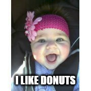 I LIKE DONUTS | image tagged in donut,donuts,baby,chubby baby,cute baby | made w/ Imgflip meme maker