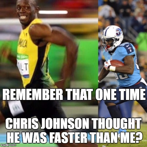 Usain Bolt vs. Chris Johnson | REMEMBER THAT ONE TIME; CHRIS JOHNSON THOUGHT HE WAS FASTER THAN ME? | image tagged in usain bolt running | made w/ Imgflip meme maker
