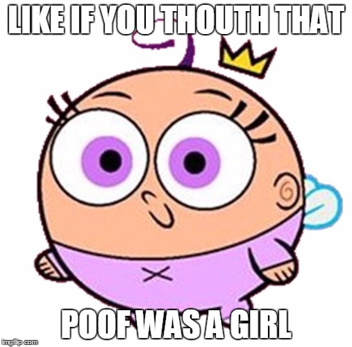 Poof | LIKE IF YOU THOUTH THAT; POOF WAS A GIRL | image tagged in poof | made w/ Imgflip meme maker