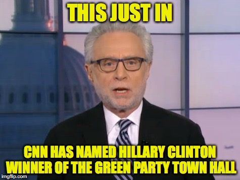Wolf Blitzer | THIS JUST IN; CNN HAS NAMED HILLARY CLINTON WINNER OF THE GREEN PARTY TOWN HALL | image tagged in wolf blitzer | made w/ Imgflip meme maker