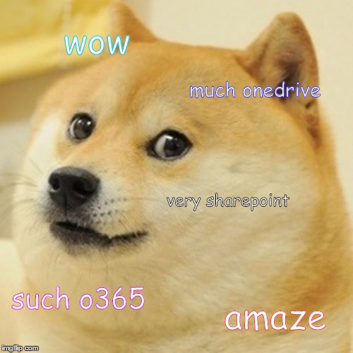 Doge Meme | wow; much onedrive; very sharepoint; such o365; amaze | image tagged in memes,doge | made w/ Imgflip meme maker