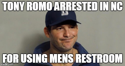 romo | TONY ROMO ARRESTED IN NC; FOR USING MENS RESTROOM | image tagged in romo | made w/ Imgflip meme maker