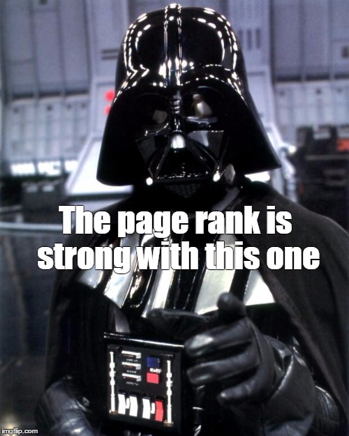Darth Vader | The page rank is strong with this one | image tagged in darth vader | made w/ Imgflip meme maker